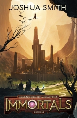 Immortals: Essencers of Aelathia Book One by Joshua Smith