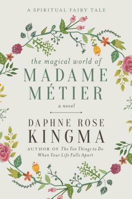 Madame Métier and Her Friends: A Spiritual Fairy Tale by Daphne Rose Kingma