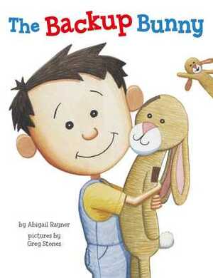 The Backup Bunny by Abigail Rayner, Greg Stones
