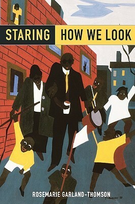 Staring: How We Look by Rosemarie Garland-Thomson