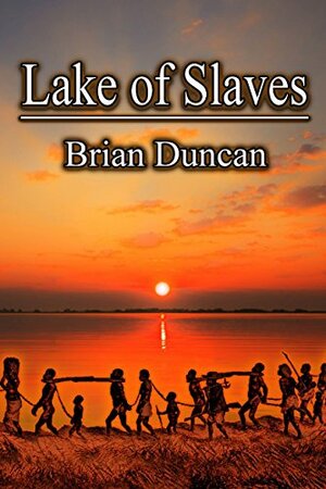Lake of Slaves (The Lion and the Leopard Trilogy, #2) by Brian Duncan