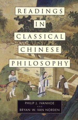 Readings In Classical Chinese Philosophy by Philip J. Ivanhoe