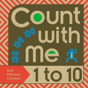 Count with Me -- 1 to 10 by Ana Palmero Caceres