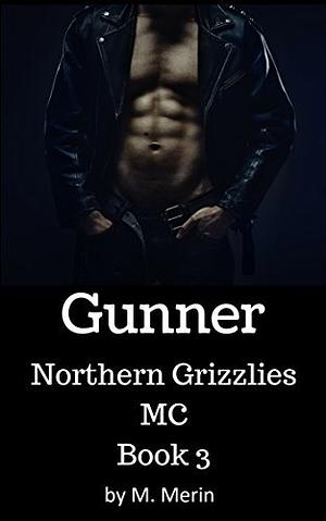 Gunner: Northern Grizzlies MC by M. Merin