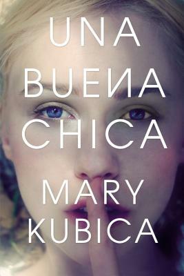 Una Buena Chica by Mary Kubica