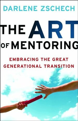 The Art of Mentoring: Embracing the Great Generational Transition by Darlene Zschech