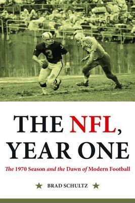 The Nfl, Year One: The 1970 Season and the Dawn of Modern Football by Brad Schultz