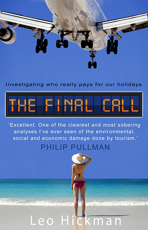 The Final Call: Investigating Who Really Pays For Our Holidays by Leo Hickman