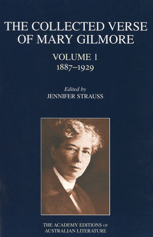 The Collected Verse of Mary Gilmore: 1887-1929 by Jennifer Strauss