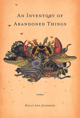 An Inventory of Abandoned Things by Kelly Ann Jacobson