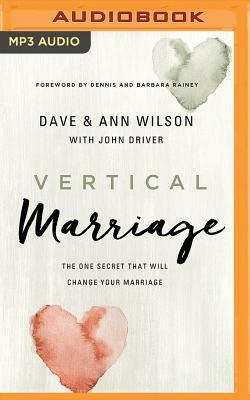 Vertical Marriage: The One Secret That Will Change Your Marriage by Ann Wilson, Dave Wilson
