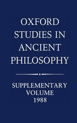 Oxford Studies in Ancient Philosophy: Supplementary Volume 1988 by 