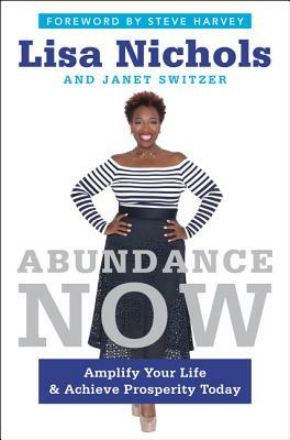 Abundance Now: Amplify Your Life & Achieve Prosperity Today by Janet Switzer, Lisa Nichols