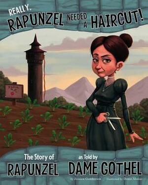 Really, Rapunzel Needed a Haircut!: The Story of Rapunzel as Told by Dame Gothel by Jessica S. Gunderson, Denis Alonso