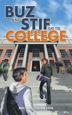 Buz and Stif Go to College by Michael Johnson