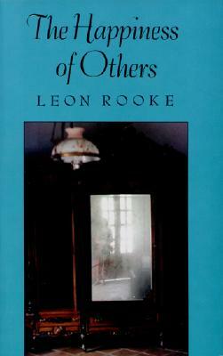 The Happiness of Others by Leon Rooke