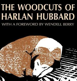 The Woodcuts of Harlan Hubbard by Harlan Hubbard