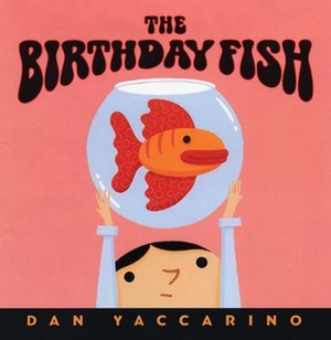 The Birthday Fish by Dan Yaccarino