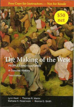 The Making of the West: Peoples and Cultures, A Concise History (Making of the West, Peoples and Cultures) by Thomas R. Martin, Bonnie G. Smith, Lynn Hunt, Barbara H. Rosenwein