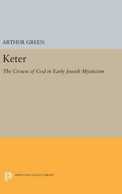 Keter: The Crown of God in Early Jewish Mysticism by Arthur Green