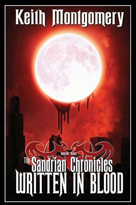 The Sandrian Chronicles: Written in Blood by Keith Montgomery