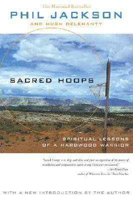 Sacred Hoops: Spiritual Lessons of a Hardwood Warrior by Phil Jackson, Hugh Delehanty