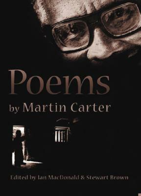 Poems by Martin Carter by Martin Carter, Ian Macdonald, Stewart Brown