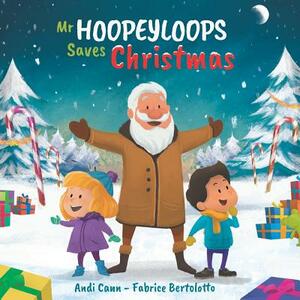 Mr. Hoopeyloops Saves Christmas by Andi Cann