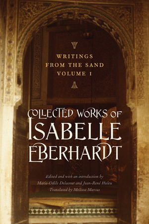 Writings from the Sand, Volume 1: Collected Works of Isabelle Eberhardt by Karen Melissa Marcus, Isabelle Eberhardt