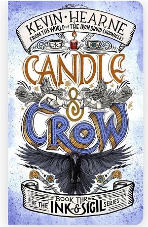 Candle & Crow: Book Three of the Ink & Sigil series by Kevin Hearne