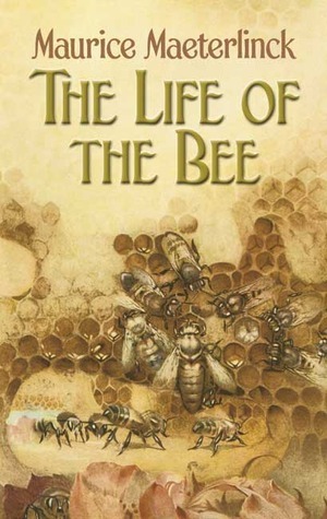 The Life of the Bee by Alfred Sutro, Maurice Maeterlinck, Edwin Way Teale