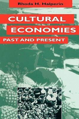 Cultural Economies Past and Present by Rhoda H. Halperin