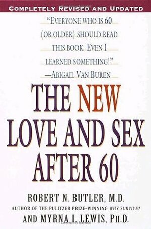 The New Love and Sex After 60 by Myrna I. Lewis, Robert N. Butler