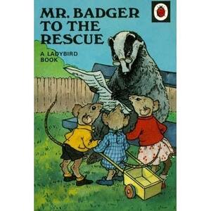 Mr. Badger To The Rescue by W. Perring