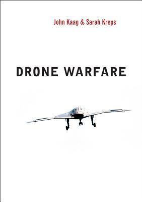 Drone Warfare by Sarah Kreps, John Kaag