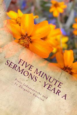 Five Minute Sermons - Year A by Zbigniew Kwiecien, Piotr Jednaszewski