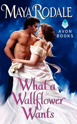 What a Wallflower Wants by Maya Rodale