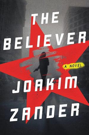 The Believer: A Novel by Joakim Zander, Elizabeth Clark Wessel