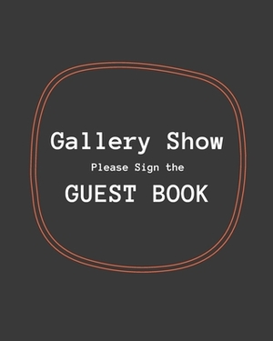 Gallery Show: Please Sign the Guest Book: Exhibition & Art Show Visitor Guest Book by Art Is Life