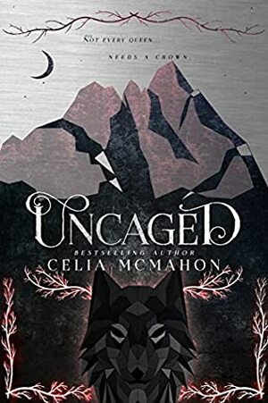 Uncaged by Celia McMahon