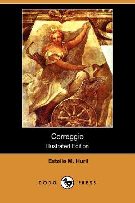 Correggio (Illustrated Edition) (Dodo Press) by Estelle M. Hurll