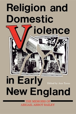Religion and Domestic Violence in Early New England: The Memoirs of Abigail Abbot Bailey by 