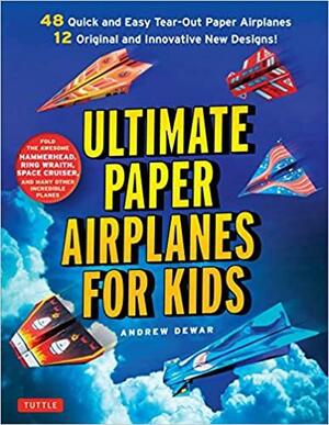 Ultimate Paper Airplanes for Kids: The Best Guide to Paper Airplanes!: Includes Instruction Book with 12 Innovative Designs48 Tear-Out Paper Planes by Kostya Vints, Andrew Dewar