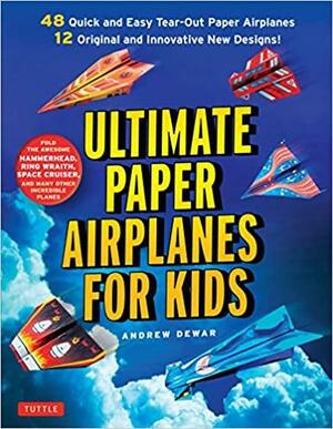 Ultimate Paper Airplanes for Kids: The Best Guide to Paper Airplanes!: Includes Instruction Book with 12 Innovative Designs48 Tear-Out Paper Planes by Andrew Dewar, Kostya Vints