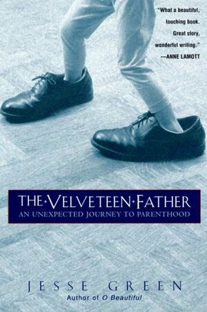 The Velveteen Father: An Unexpected Journey to Parenthood by Jesse Green