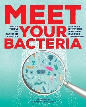 Meet Your Bacteria: The Hidden Communities that Live in Your Gut and Other Organs by Glenn Gibson, Nicola Temple, Catherine Whitlock, Catherine Whitlock