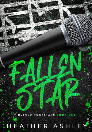 Fallen Star: A Bad Boy Rockstar Romance(( by Heather Ashley