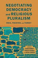 Negotiating Democracy and Religious Pluralism: India, Pakistan, and Turkey by Karen Barkey, Sudipta Kaviraj, Vatsal Naresh