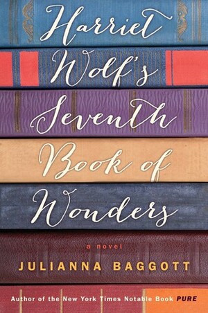 Harriet Wolf's Seventh Book of Wonders by Julianna Baggott