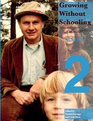 Growing Without Schooling: The Complete Collection, Volume 2 by John C. Holt